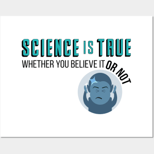 Science is True Whether You Believe it or Not Posters and Art